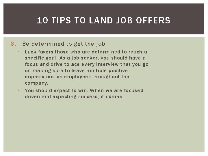 10 TIPS TO LAND JOB OFFERS 8. Be determined to get the job §