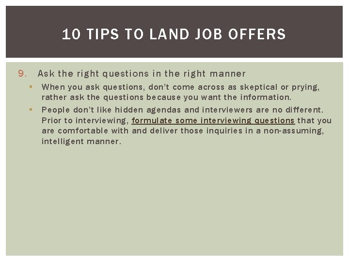 10 TIPS TO LAND JOB OFFERS 9. Ask the right questions in the right