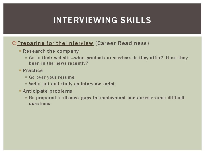 INTERVIEWING SKILLS Preparing for the interview (Career Readiness) § Research the company § Go