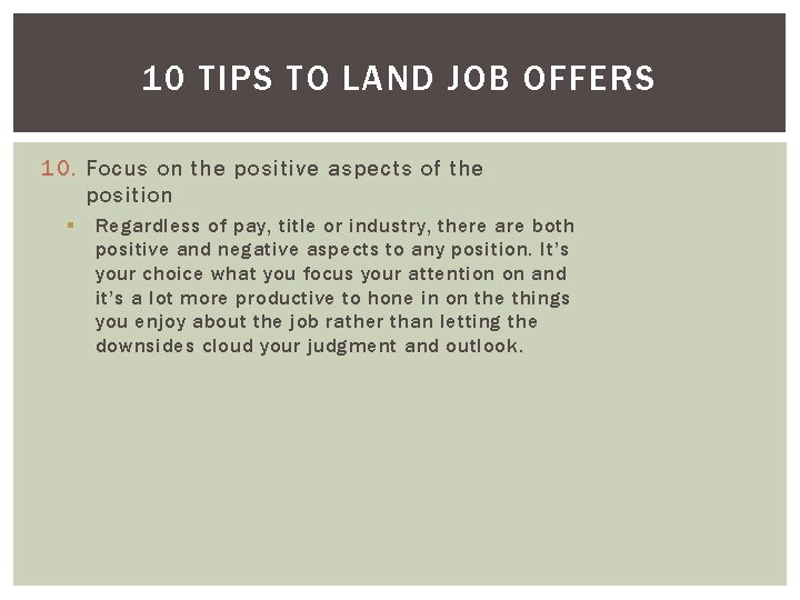 10 TIPS TO LAND JOB OFFERS 10. Focus on the positive aspects of the