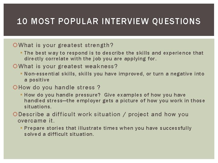 10 MOST POPULAR INTERVIEW QUESTIONS What is your greatest strength? § The best way
