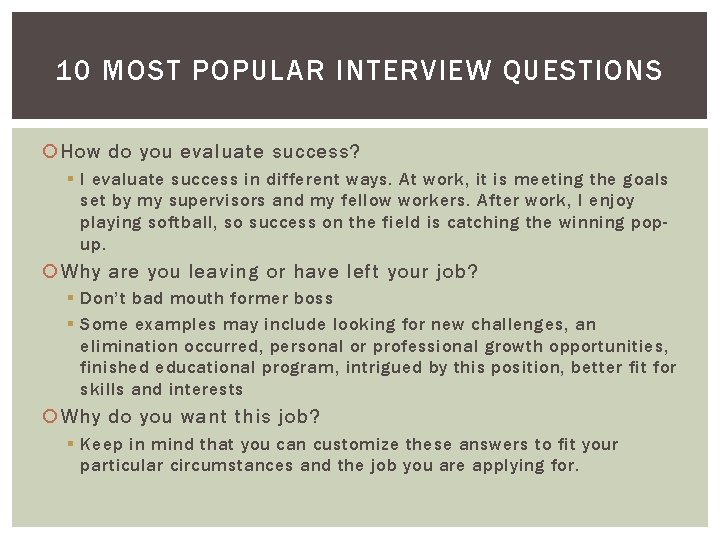 10 MOST POPULAR INTERVIEW QUESTIONS How do you evaluate success? § I evaluate success