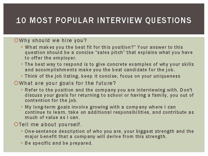 10 MOST POPULAR INTERVIEW QUESTIONS Why should we hire you? § What makes you