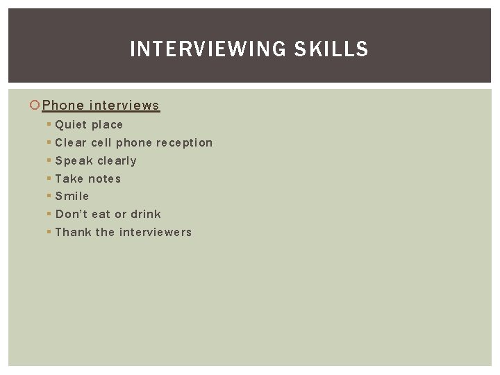 INTERVIEWING SKILLS Phone interviews § § § § Quiet place Clear cell phone reception