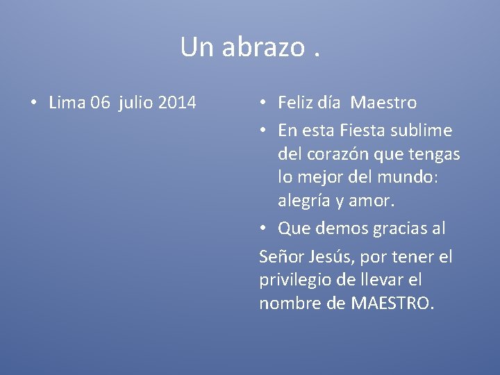 Un abrazo. • Lima 06 julio 2014 • Feliz día Maestro • En esta