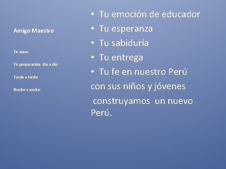 Amigo Maestro Tu amor Tu preparación día a día Tarde a tarde Noche a