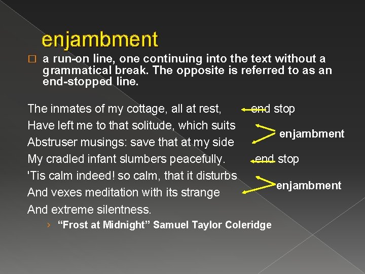 enjambment � a run-on line, one continuing into the text without a grammatical break.