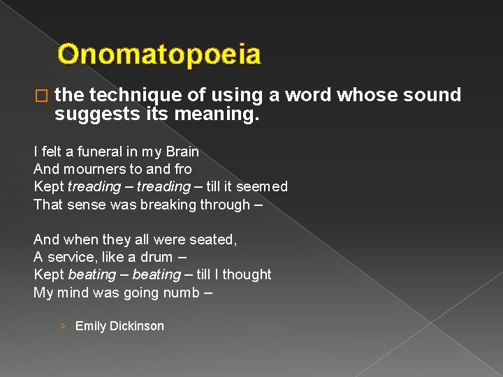 Onomatopoeia � the technique of using a word whose sound suggests its meaning. I