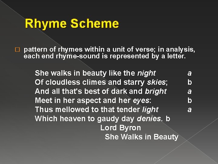 Rhyme Scheme � pattern of rhymes within a unit of verse; in analysis, each