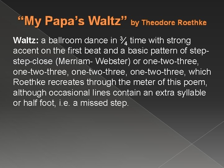 “My Papa’s Waltz” by Theodore Roethke Waltz: a ballroom dance in 3⁄4 time with