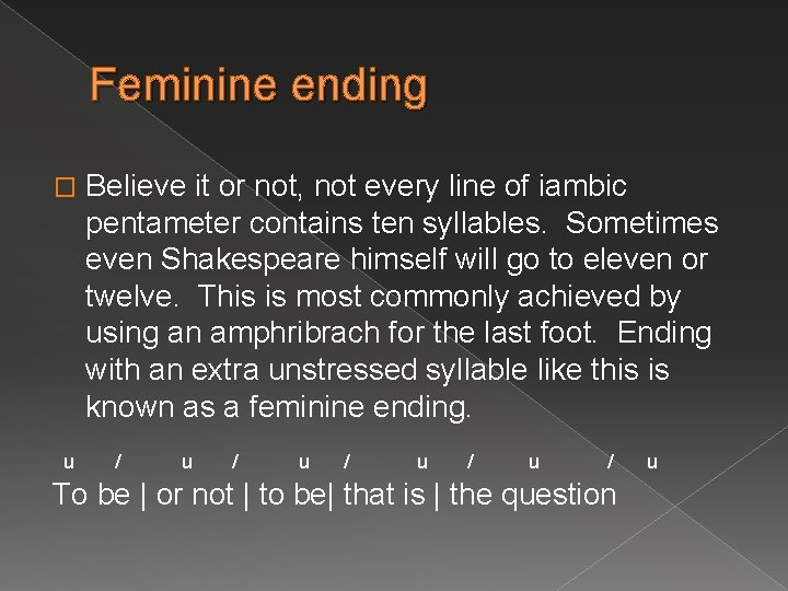 Feminine ending � u Believe it or not, not every line of iambic pentameter