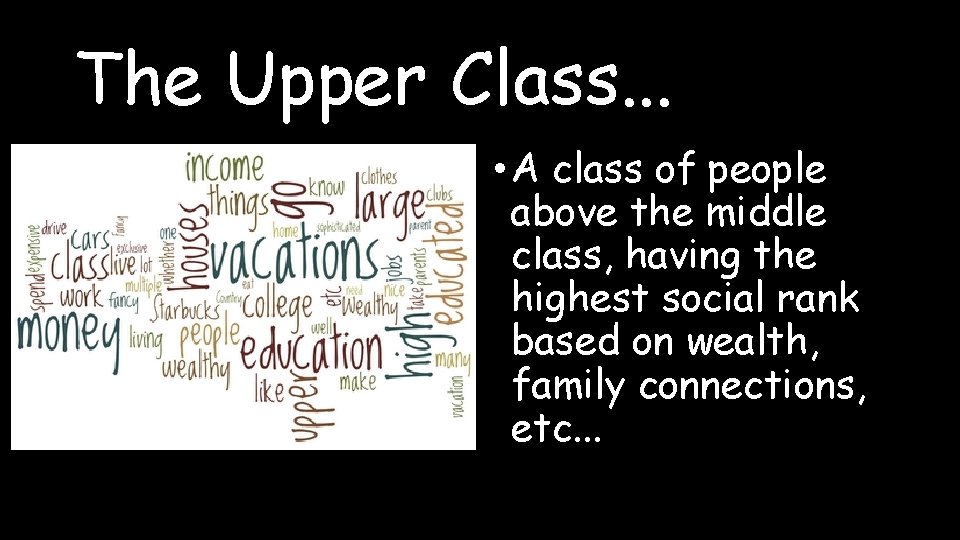 The Upper Class. . . • A class of people above the middle class,