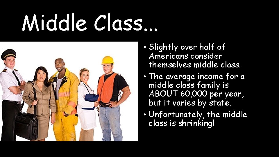 Middle Class. . . • Slightly over half of Americans consider themselves middle class.