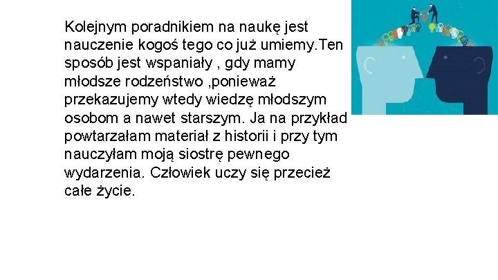 Kolejnym poradnikiem na naukę jest nauczenie kogoś tego co już umiemy. Ten sposób jest