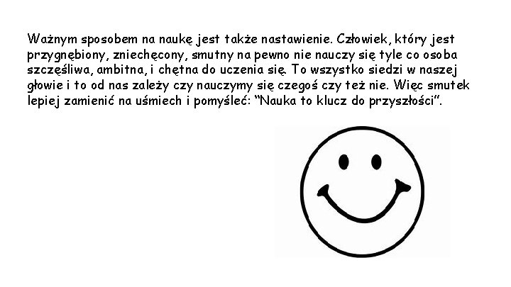 Ważnym sposobem na naukę jest także nastawienie. Człowiek, który jest przygnębiony, zniechęcony, smutny na