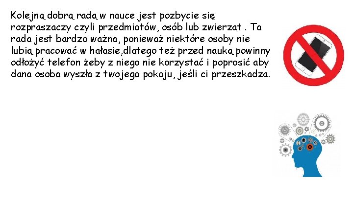 Kolejną dobrą radą w nauce jest pozbycie się rozpraszaczy czyli przedmiotów, osób lub zwierząt.