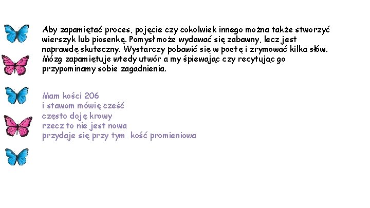 Aby zapamiętać proces, pojęcie czy cokolwiek innego można także stworzyć wierszyk lub piosenkę. Pomysł