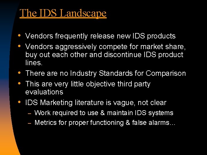 The IDS Landscape • • • Vendors frequently release new IDS products Vendors aggressively