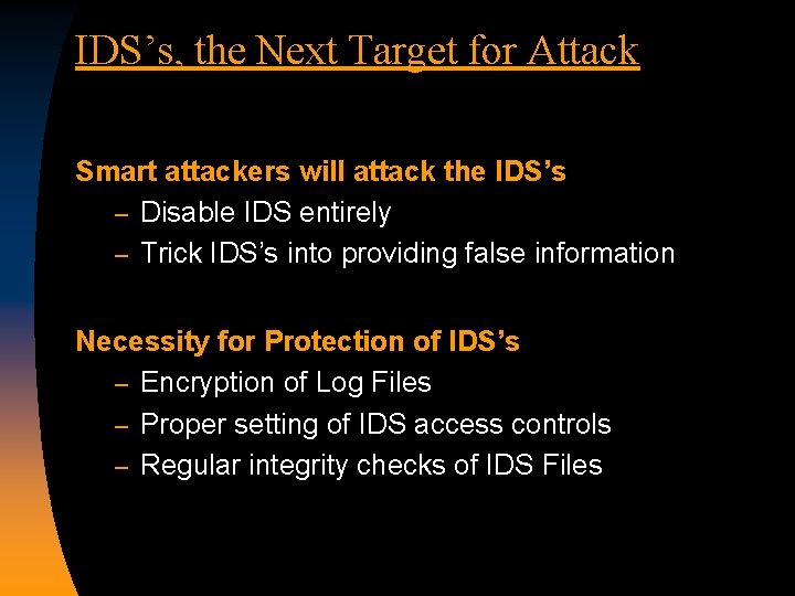 IDS’s, the Next Target for Attack Smart attackers will attack the IDS’s – Disable
