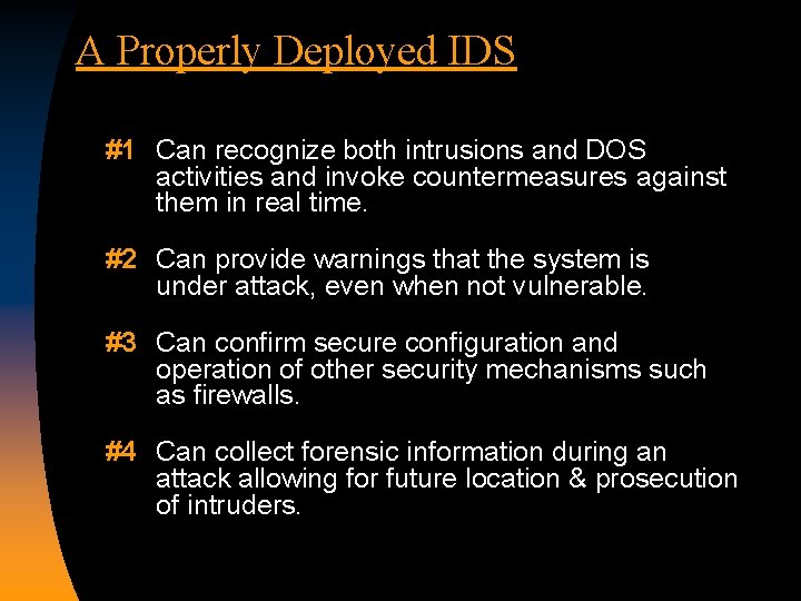 A Properly Deployed IDS #1 Can recognize both intrusions and DOS activities and invoke