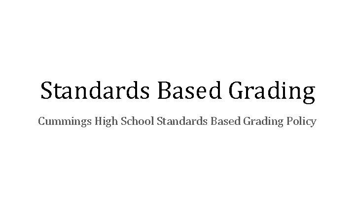 Standards Based Grading Cummings High School Standards Based Grading Policy 