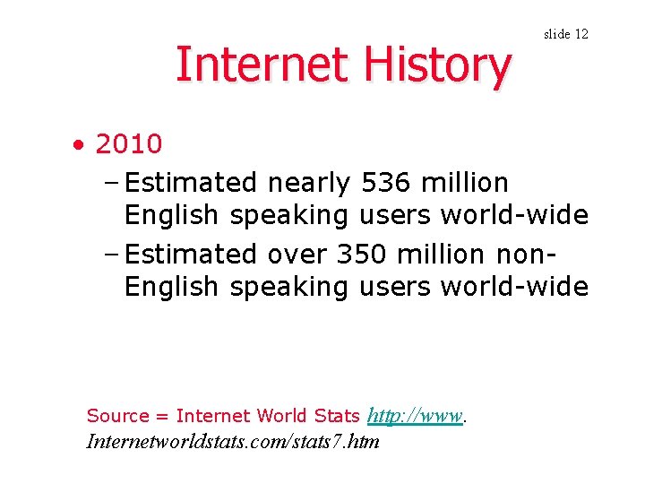 Internet History slide 12 • 2010 – Estimated nearly 536 million English speaking users