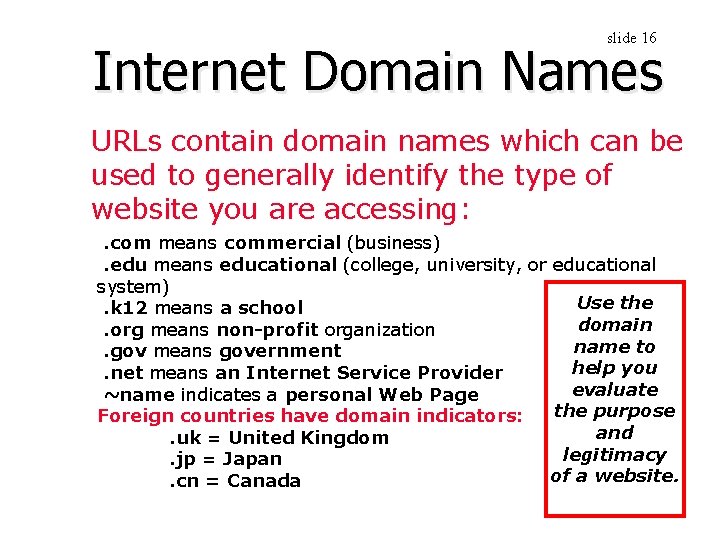 slide 16 Internet Domain Names URLs contain domain names which can be used to