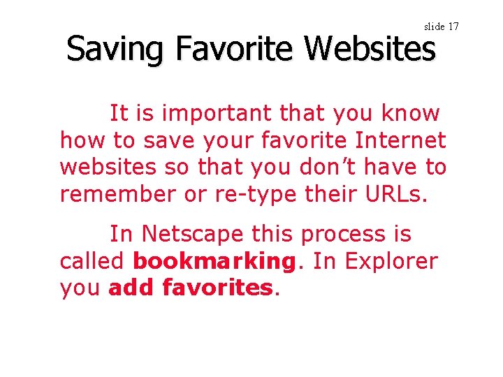 slide 17 Saving Favorite Websites It is important that you know how to save