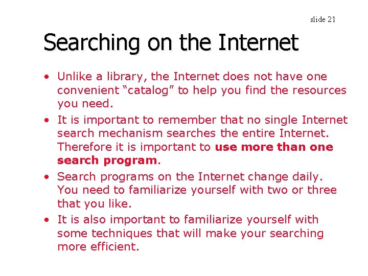 slide 21 Searching on the Internet • Unlike a library, the Internet does not