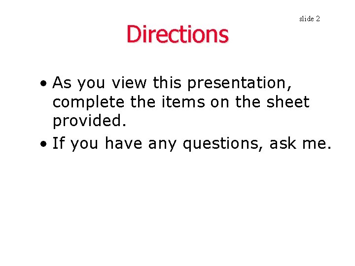 Directions slide 2 • As you view this presentation, complete the items on the