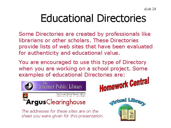slide 24 Educational Directories Some Directories are created by professionals like librarians or other