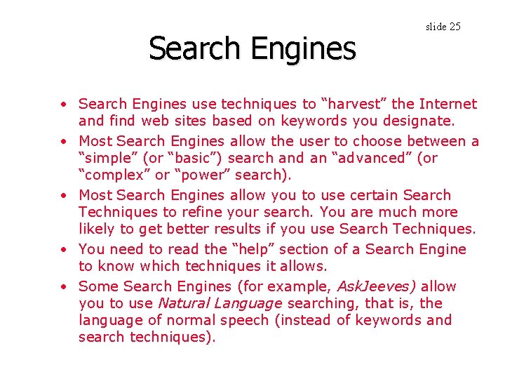 Search Engines slide 25 • Search Engines use techniques to “harvest” the Internet and