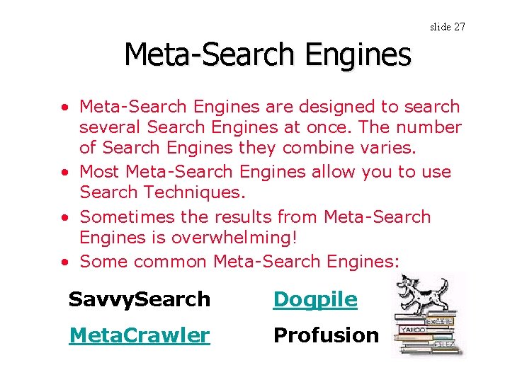 slide 27 Meta-Search Engines • Meta-Search Engines are designed to search several Search Engines