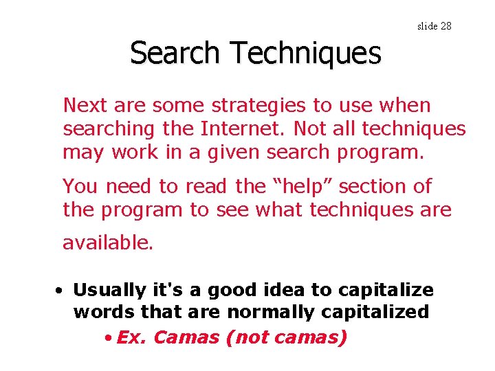 slide 28 Search Techniques Next are some strategies to use when searching the Internet.
