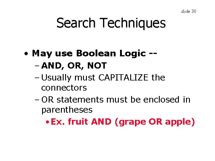 slide 30 Search Techniques • May use Boolean Logic -– AND, OR, NOT –