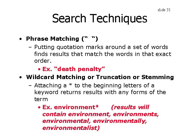 Search Techniques slide 31 • Phrase Matching (“ “) – Putting quotation marks around
