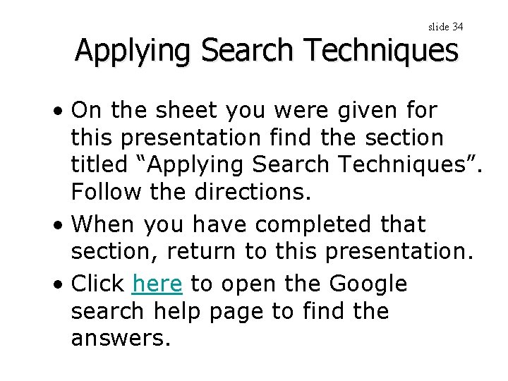 slide 34 Applying Search Techniques • On the sheet you were given for this
