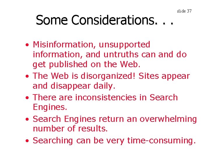 Some Considerations. . . slide 37 • Misinformation, unsupported information, and untruths can and