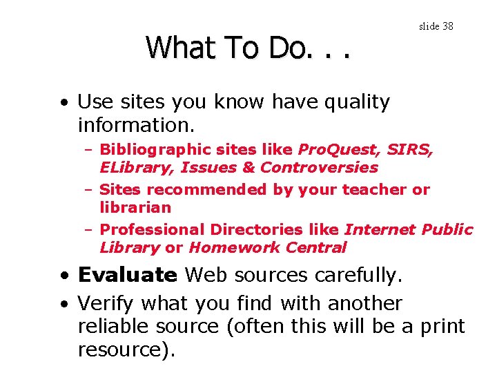 What To Do. . . slide 38 • Use sites you know have quality