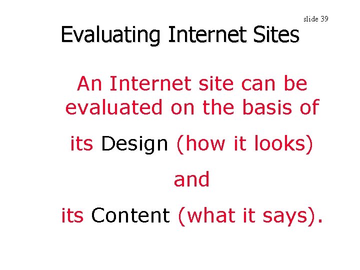 Evaluating Internet Sites slide 39 An Internet site can be evaluated on the basis