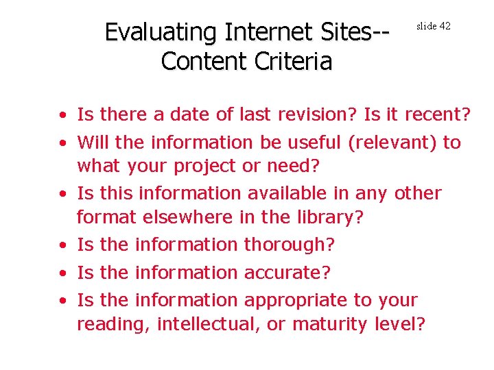Evaluating Internet Sites-Content Criteria slide 42 • Is there a date of last revision?