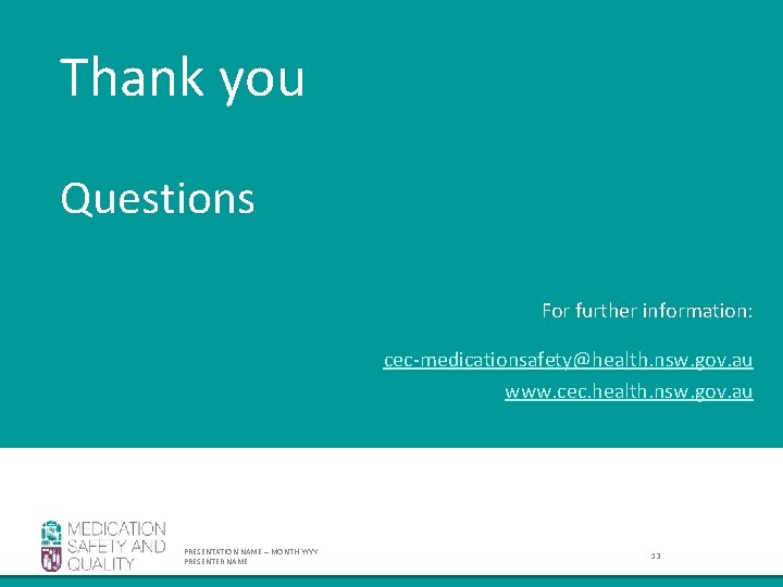 Thank you Questions For further information: cec-medicationsafety@health. nsw. gov. au www. cec. health. nsw. Thank you Questions For further information: cec-medicationsafety@health. nsw. gov. au www. cec. health. nsw.
