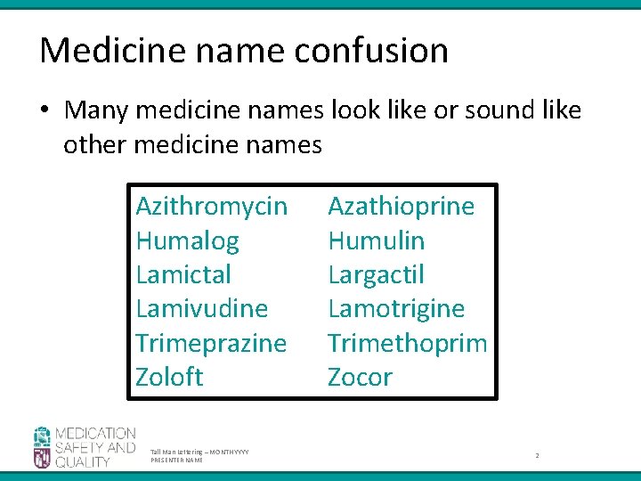 Medicine name confusion • Many medicine names look like or sound like other medicine Medicine name confusion • Many medicine names look like or sound like other medicine