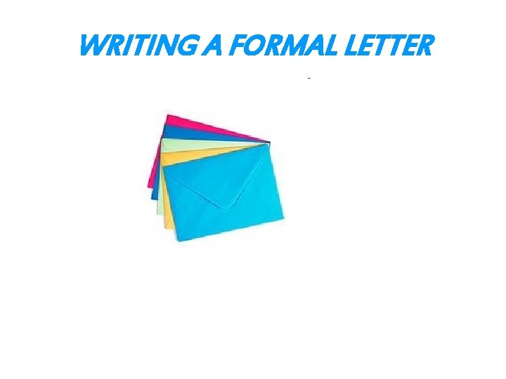 WRITING A FORMAL LETTER 