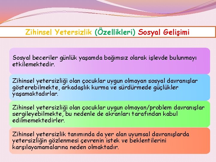 Zihinsel Yetersizlik (Özellikleri) Sosyal Gelişimi Sosyal beceriler günlük yaşamda bağımsız olarak işlevde bulunmayı etkilemektedir.