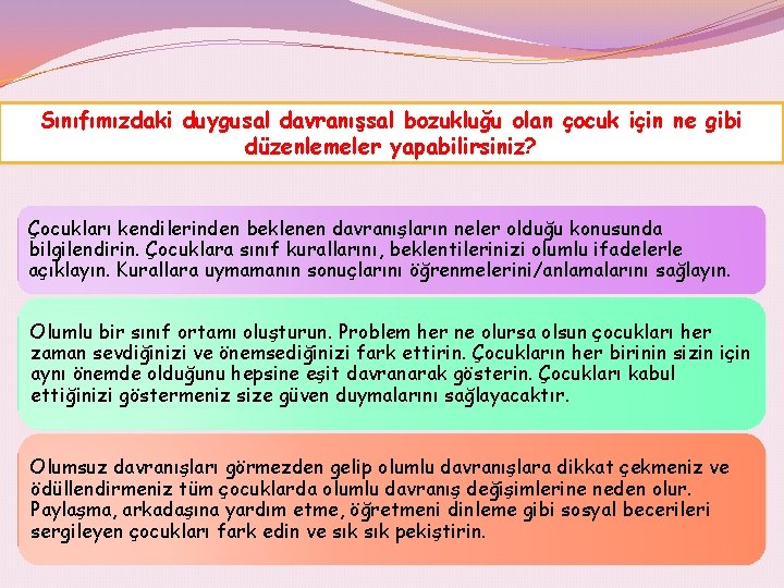 Sınıfımızdaki duygusal davranışsal bozukluğu olan çocuk için ne gibi düzenlemeler yapabilirsiniz? Çocukları kendilerinden beklenen