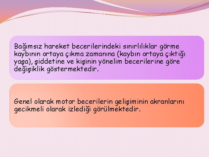 Bağımsız hareket becerilerindeki sınırlılıklar görme kaybının ortaya çıkma zamanına (kaybın ortaya çıktığı yaşa), şiddetine