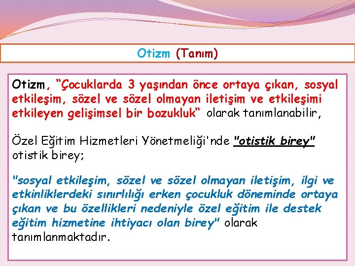 Otizm (Tanım) Otizm, “Çocuklarda 3 yaşından önce ortaya çıkan, sosyal etkileşim, sözel ve sözel