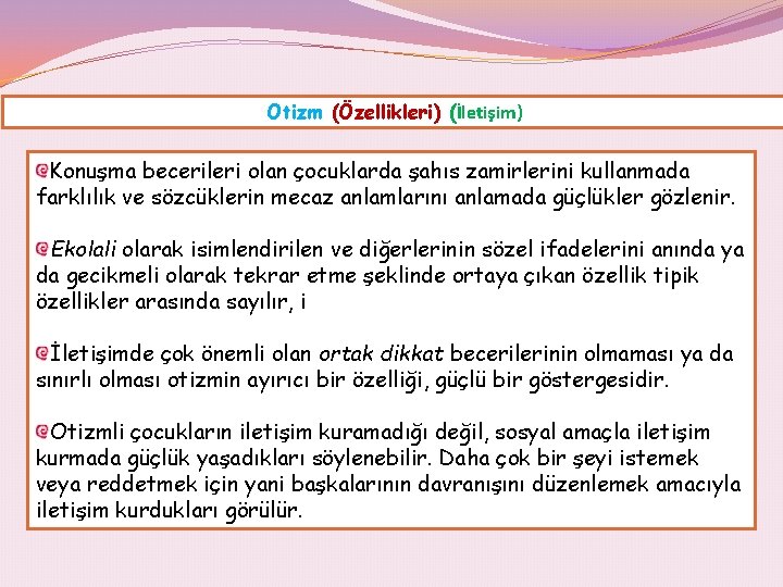 Otizm (Özellikleri) (İletişim) Konuşma becerileri olan çocuklarda şahıs zamirlerini kullanmada farklılık ve sözcüklerin mecaz