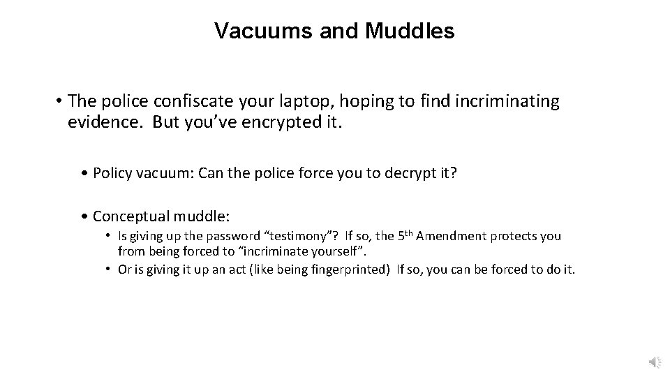 Vacuums and Muddles • The police confiscate your laptop, hoping to find incriminating evidence.